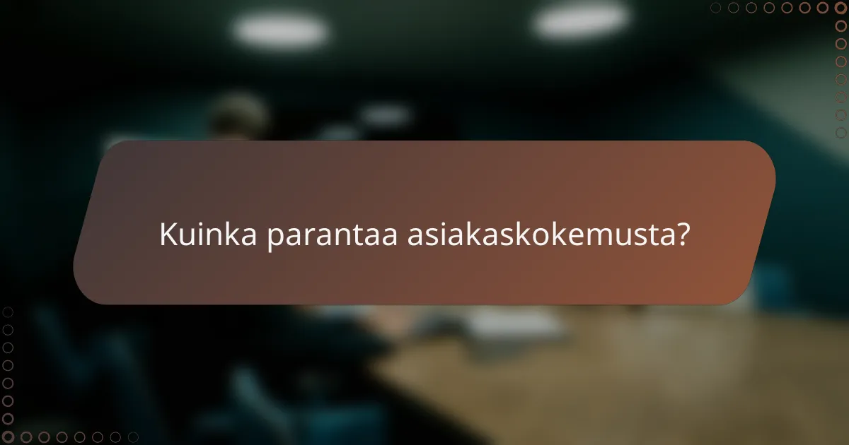 Kuinka parantaa asiakaskokemusta?