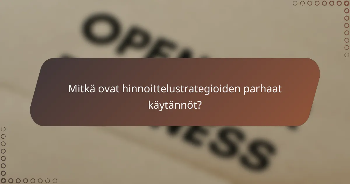 Mitkä ovat hinnoittelustrategioiden parhaat käytännöt?