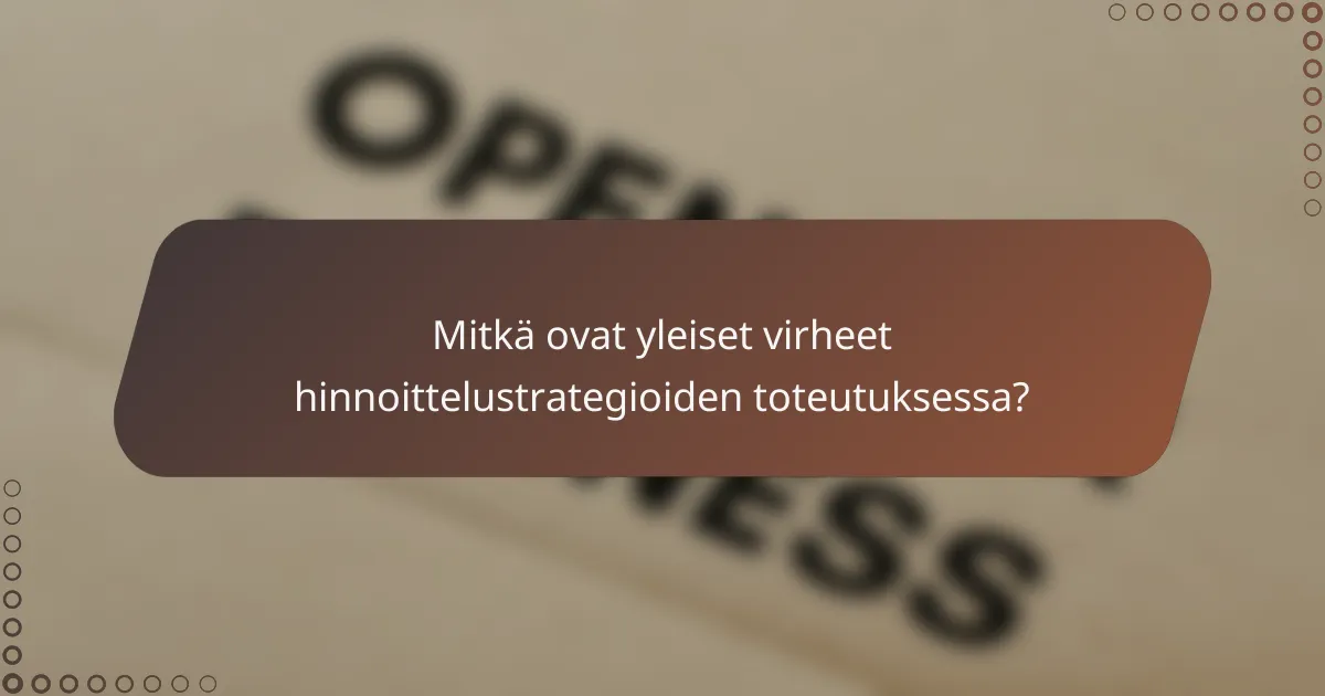 Mitkä ovat yleiset virheet hinnoittelustrategioiden toteutuksessa?